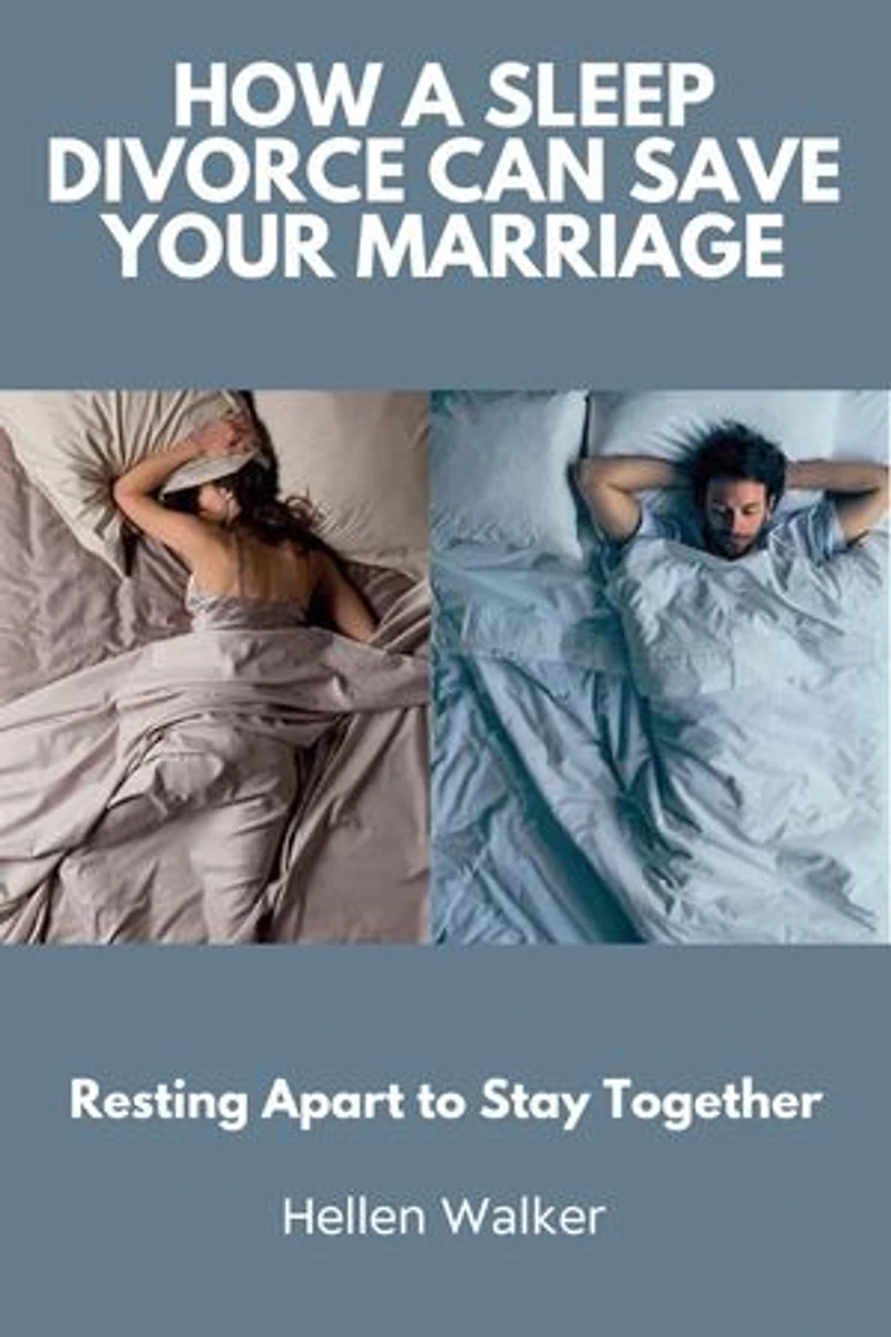 How a Sleep Divorce Can Save Your Marriage: Resting Apart to Stay Together