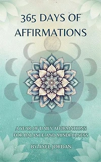 365 Days Of Affirmations: A Journey Of Daily Empowerment
