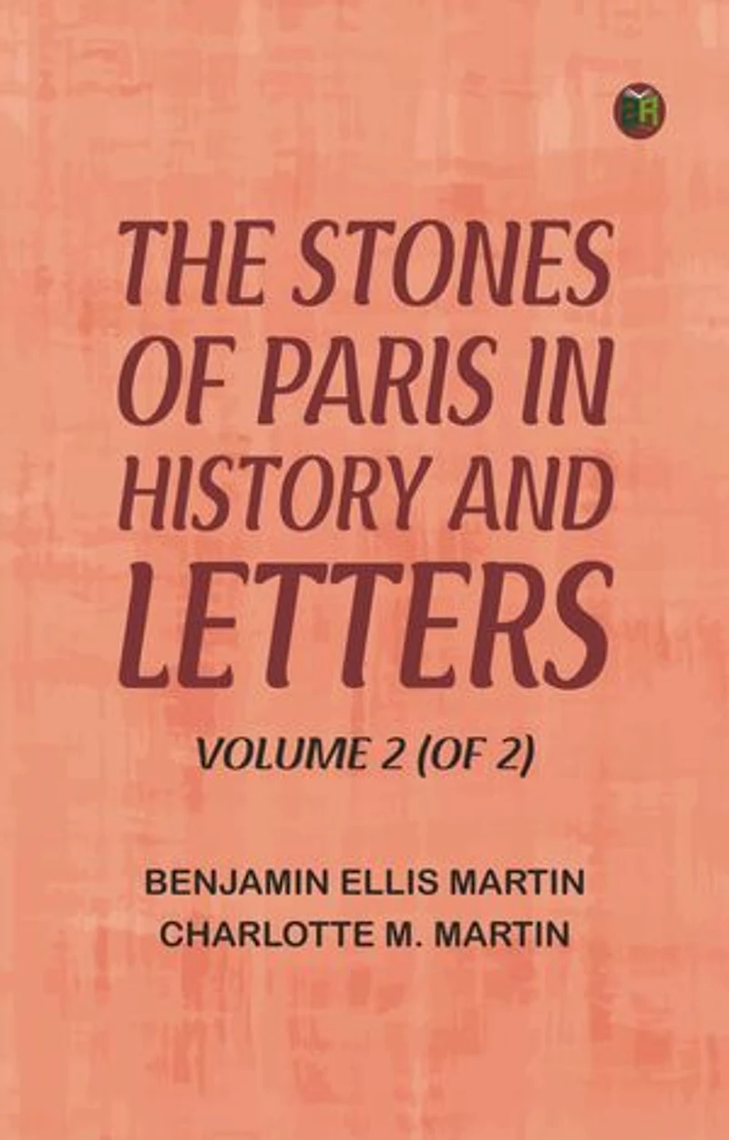 The Stones of Paris in History and Letters, Volume 2 (of 2)