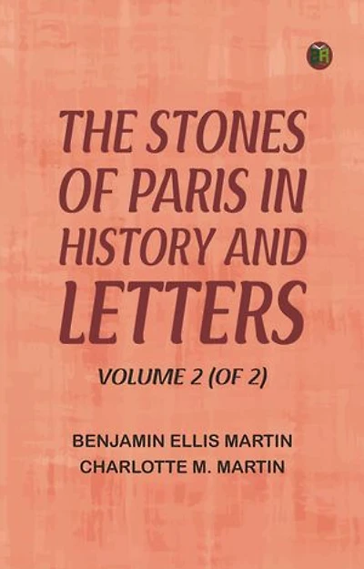 The Stones of Paris in History and Letters, Volume 2 (of 2)