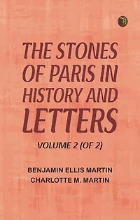 The Stones of Paris in History and Letters, Volume 2 (of 2)