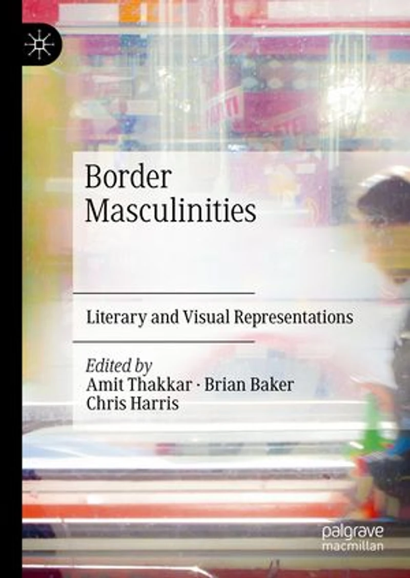 Border Masculinities: Literary and Visual Representations