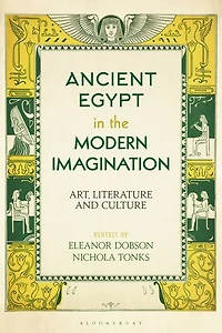 Ancient Egypt the Modern Imagination: Art, Literature and Culture