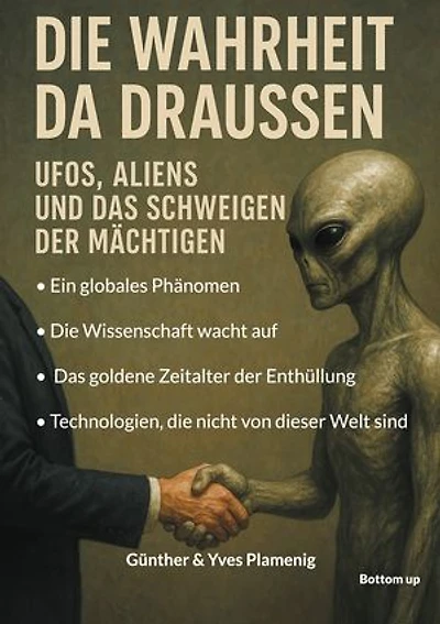 Die Wahrheit da draussen - UFOs, Aliens und das Schweigen der Mächtigen: Ein globales Phänomen. Die Wissenschaft wacht auf. Das goldene Zeitalter der Enthüllung. Technologien, die nicht von dieser Welt sind.