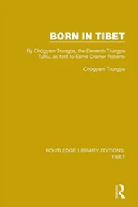 Born Tibet: By Chogyam Trungpa, the Eleventh Trungpa Tulku, as told to Esme Cramer Roberts