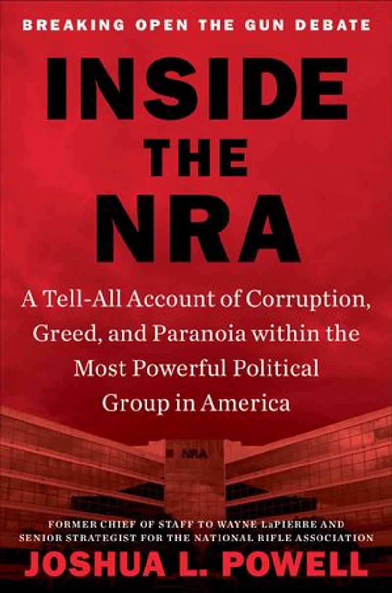 Inside the NRA: A Tell-All Account of Corruption, Greed, and Paranoia within Most Powerful Political Group America