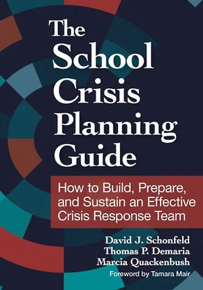 The School Crisis Planning Guide: How to Build, Prepare, and Sustain an Effective Response Team