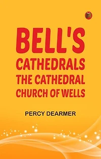 Bell's Cathedrals: The Cathedral Church of Wells