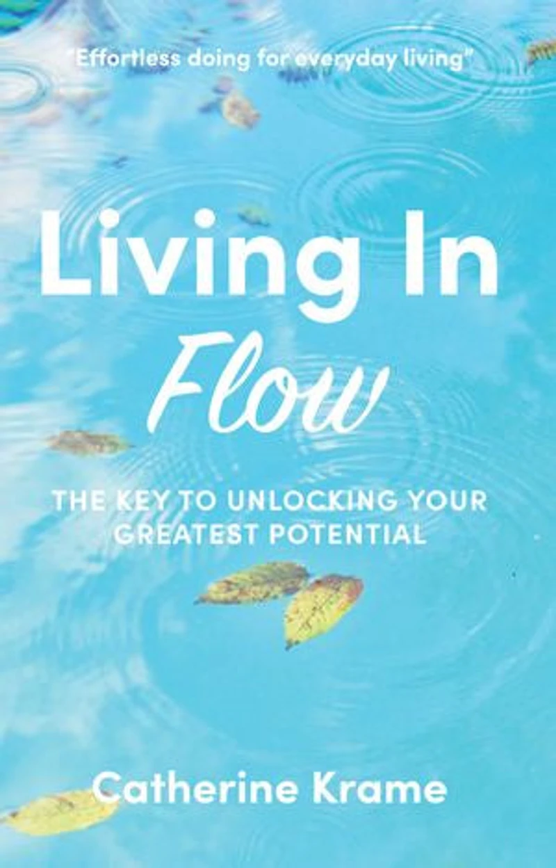 Living in Flow: The Key to Unlocking Your Greatest Potential
