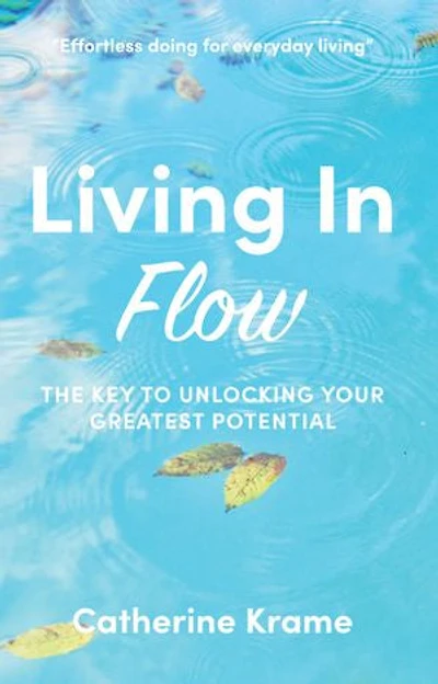 Living in Flow: The Key to Unlocking Your Greatest Potential