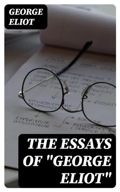 The Essays of "George Eliot": Complete