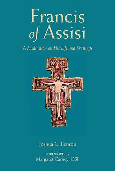 St. Francis of Assisi: A Meditation on His Life and Writings