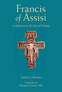 St. Francis of Assisi: A Meditation on His Life and Writings