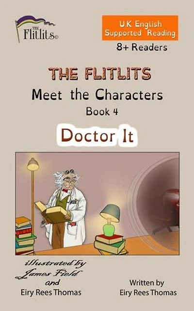 THE FLITLITS, Meet the Characters, Book 4, Doctor It, 8+Readers, U.K. English, Supported Reading: Read, Laugh and Learn