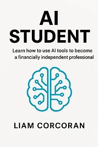 AI Student: Learn How To Use AI Tools To Become A Financially Independant Professional