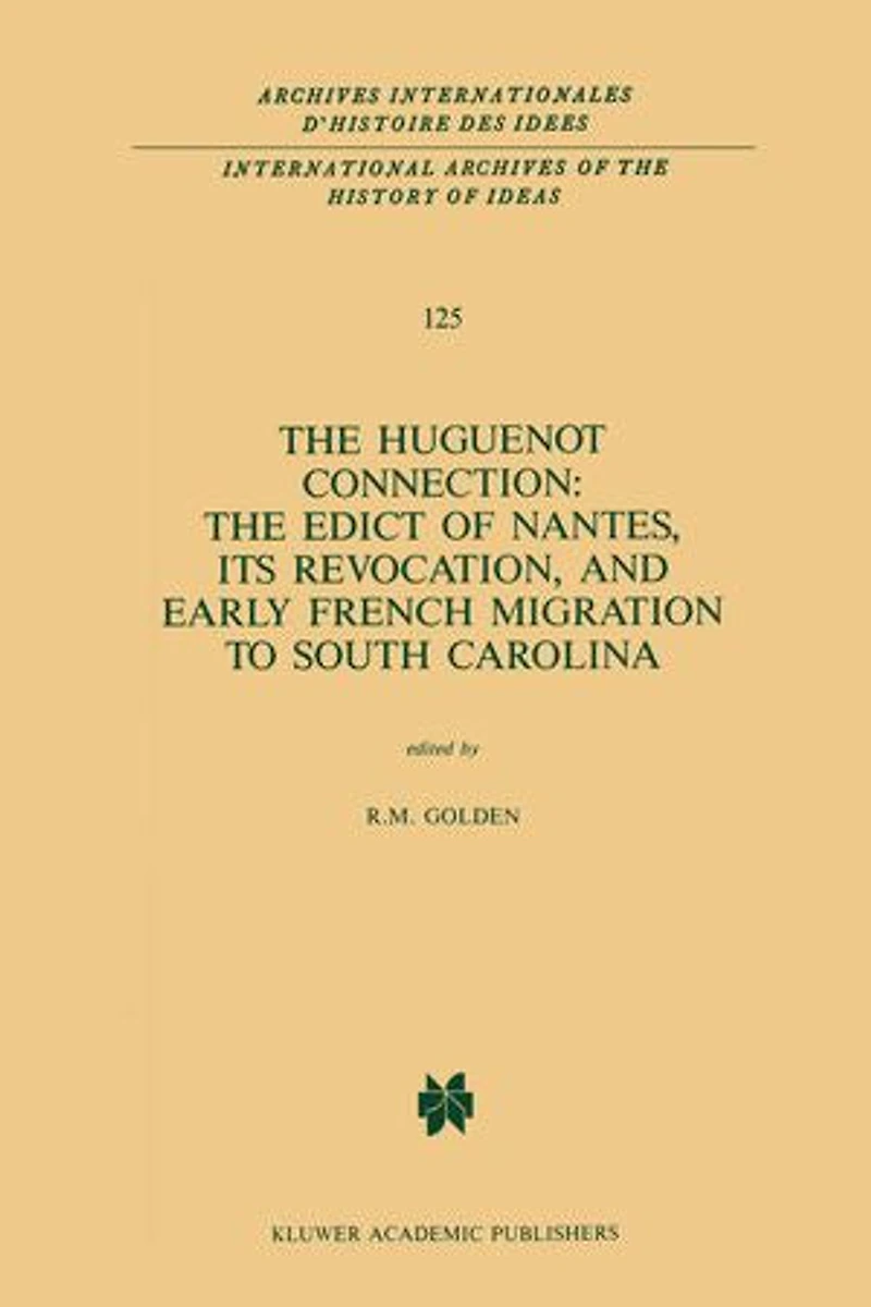 The Huguenot Connection: Edict of Nantes, Its Revocation, and Early French Migration to South Carolina
