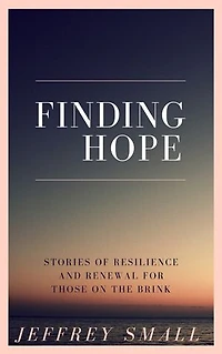 Finding hope: Stories of resilience and renewal for those on the brink
