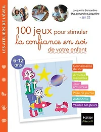 100 jeux pour stimuler la confiance en soi de votre enfant: 6-12 ans