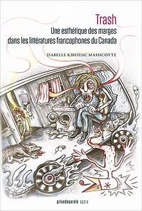 Trash: Une esthétique des marges dans les littératures francophones du Canada