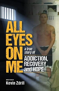 All Eyes On Me: A True Story of Addiction, Recovery, and Hope