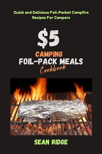 $5 Camping Foil Pack Meals Cookbook: Quick and Delicious Foil-Packet Campfire Recipes For Campers: Camping Cookbooks - Campfire Recipes Under $5, #3