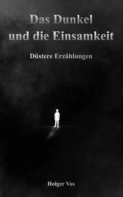 Das Dunkel und die Einsamkeit: Düstere Erzählungen