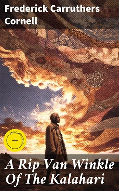 A Rip Van Winkle Of The Kalahari: Enriched edition. And Other Tales of South-West Africa