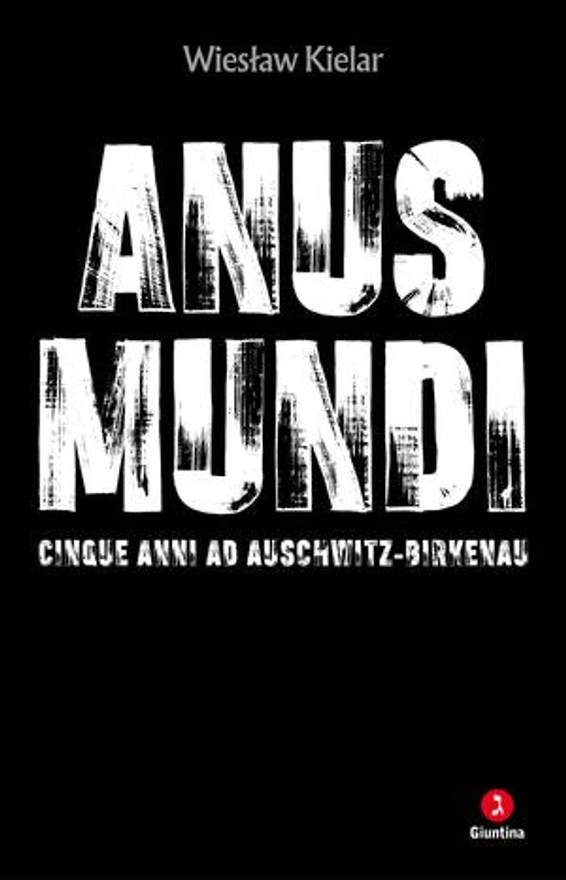 Anus Mundi: Cinque anni ad Auschwitz-Birkenau