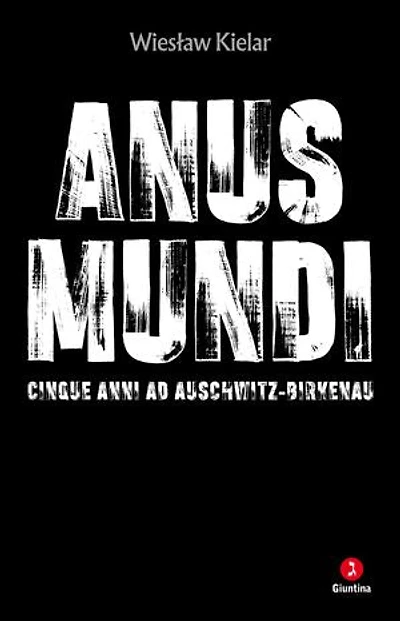 Anus Mundi: Cinque anni ad Auschwitz-Birkenau