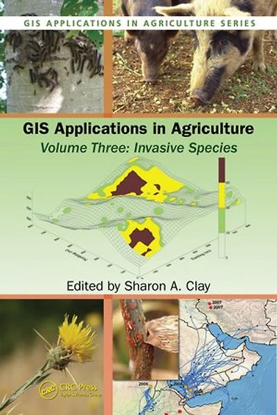 Gis Applications Agriculture, Volume Three: Invasive Species