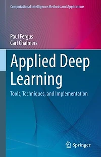 Applied Deep Learning: Tools, Techniques, and Implementation