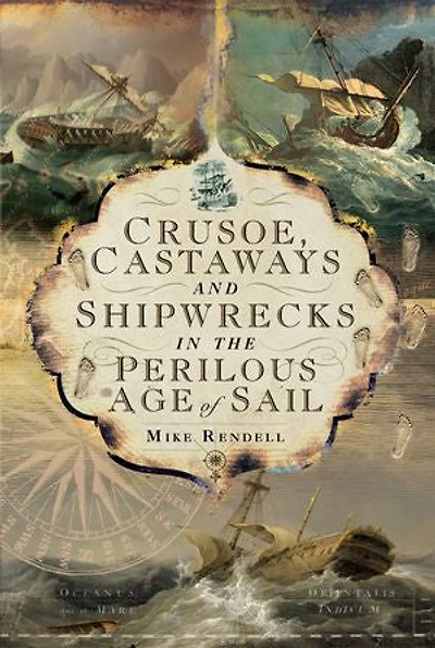 Crusoe, Castaways and Shipwrecks the Perilous Age of Sail