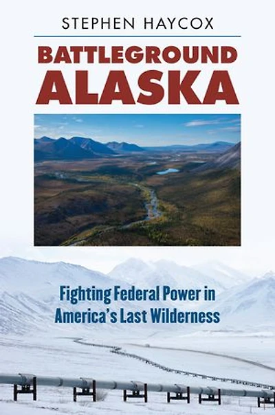 Battleground Alaska: Fighting Federal Power America's Last Wilderness
