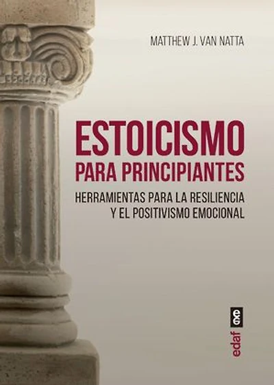 Estoicismo para principiantes: Herramientas para la resiliencia y el positivismo emocional