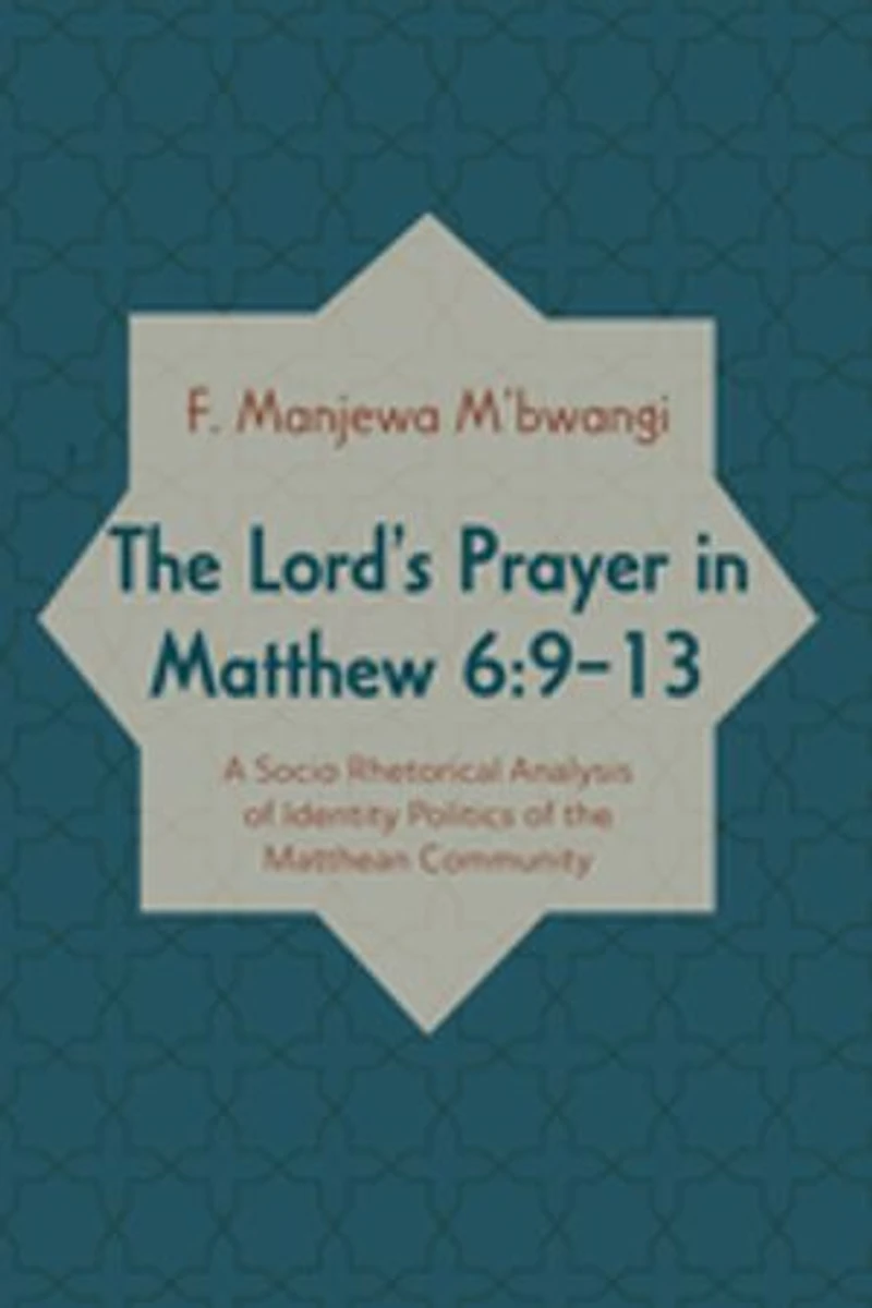 the Lord's Prayer Matthew 6:9-13: A Socio-Rhetorical Analysis of Identity Politics Matthean Community