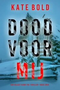 Dood Voor Mij (Een Kelsey Hawk FBI Thriller—Boek Drie)