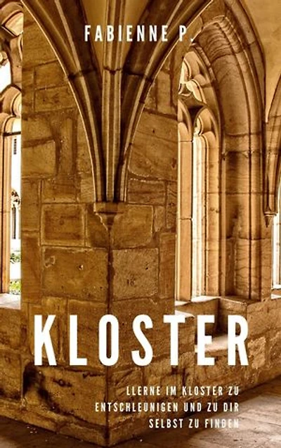 Kloster: Lerne im Kloster zu entschleunigen und zu dir selbst zu finden