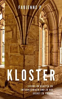 Kloster: Lerne im Kloster zu entschleunigen und zu dir selbst zu finden