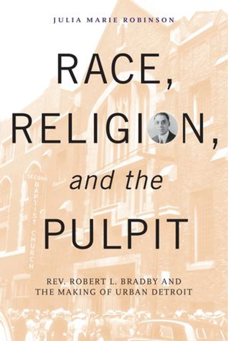 Race, Religion, and the Pulpit: Rev. Robert L. Bradby Making of Urban Detroit