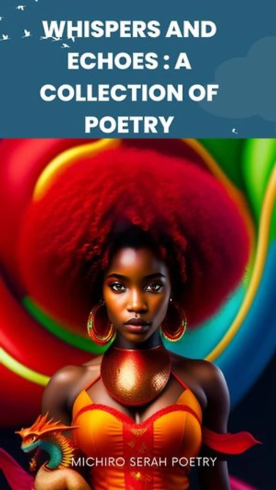 WHISPERS AND ECHOES:A COLLECTION OF POETRY: "Echoes of Life: Poems of Love, Loss, and Renewal"