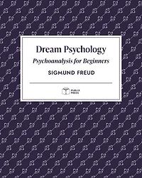 Dream Psychology | Publix Press: Psychoanalysis for Beginners