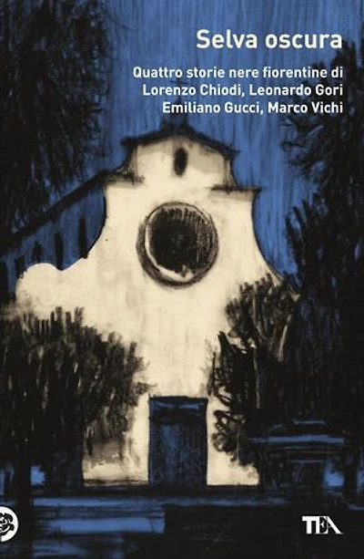 Selva oscura: Quattro storie nere fiorentine di Lorenzo Chiodi,Leonardo Gori, Emiliano Gucci, Marco Vichi