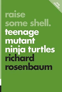 Raise Some Shell: Teenage Mutant Ninja Turtles