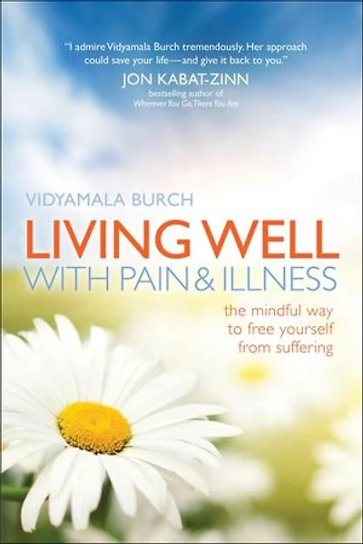 Living Well with Pain & Illness: The Mindful Way to Free Yourself from Suffering