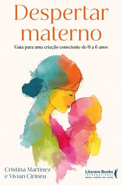 Despertar materno: Guia para uma criação consciente de 0 a 6 anos