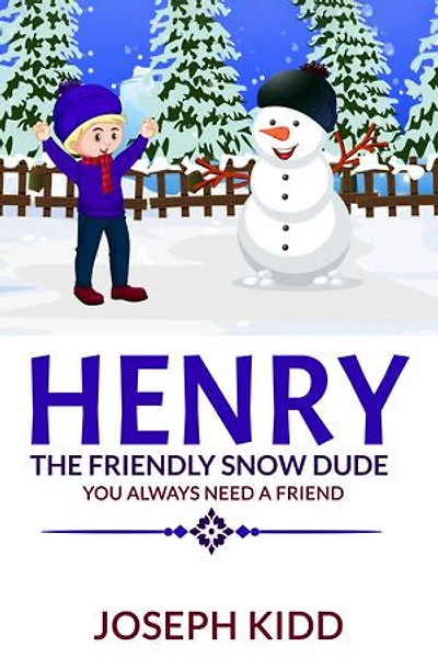 Henry the Friendly Snow Dude: You Always Need a Friend