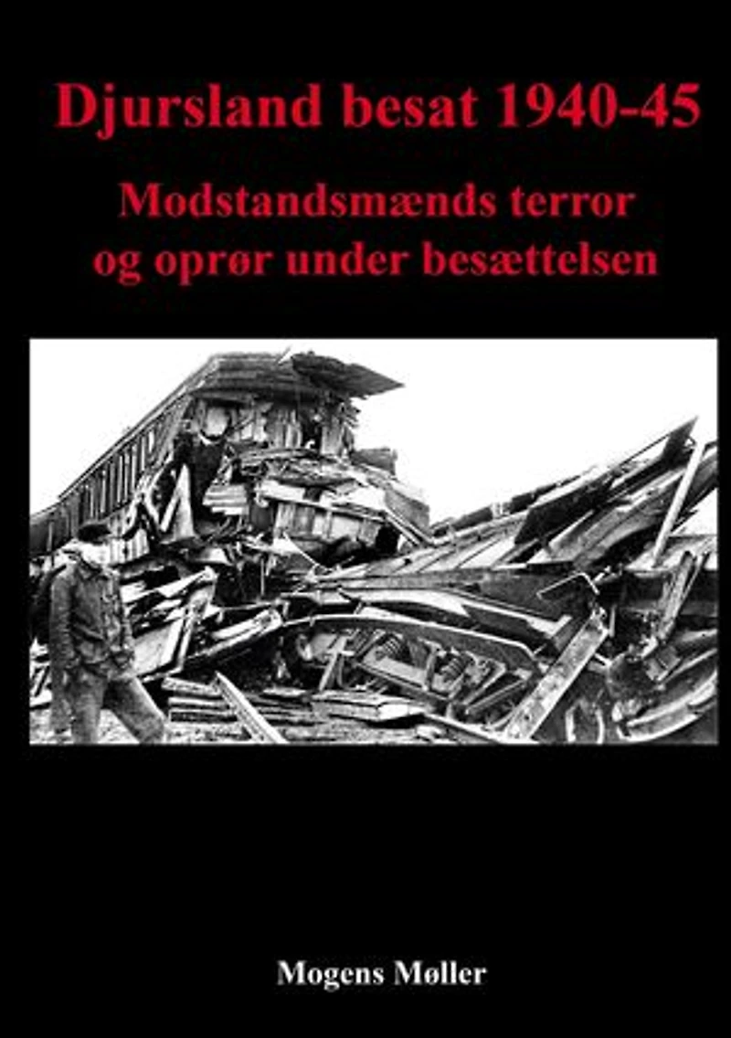 Djursland besat 1940-45: Modstandsmænds terror og oprør under besættelsen