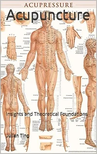 Acupuncture: Insights and Theoretical Foundations