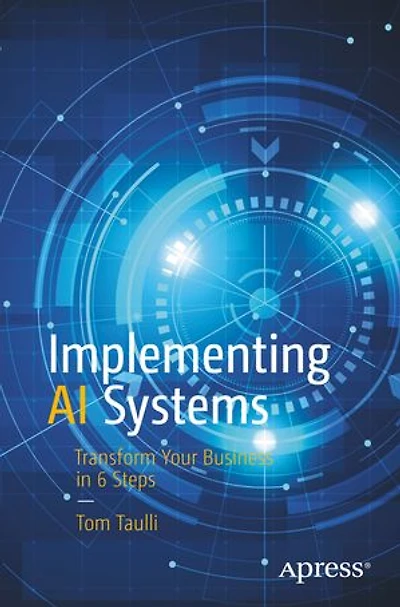 Implementing Ai Systems: Transform Your Business 6 Steps