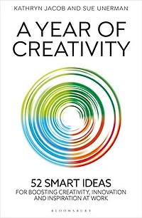 A Year of Creativity: 52 smart ideas for boosting creativity, innovation and inspiration at work